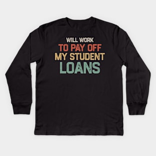 Funny Will Work To Pay Off My Student Loans College Graduation Debt Kids Long Sleeve T-Shirt